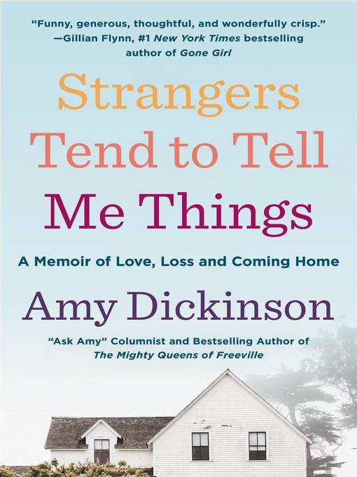 Title details for Strangers Tend to Tell Me Things by Amy Dickinson - Available